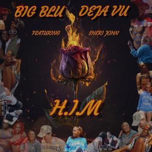 H.I.M (feat. Big BLU, Dejá Vu & Sheri John)