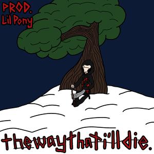 the way that i'll die.