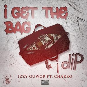 I Get the bag & I Dip (feat. Charro)