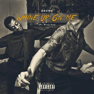 Whine up on me (feat. Black Pen)