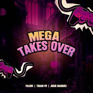 MEGA TAKES OVER