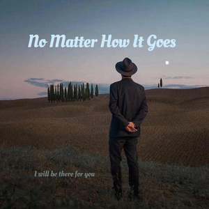 No Matter How It Goes