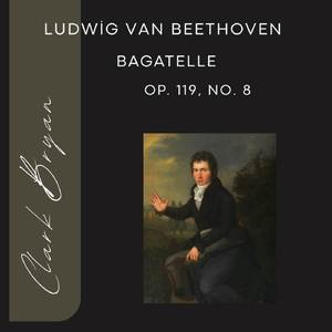 Ludwig van Beethoven: Bagatelle Op. 119, No. 8