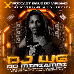 Podcast - Baile do Miriambi X Só Tambor Xereca + Bonus