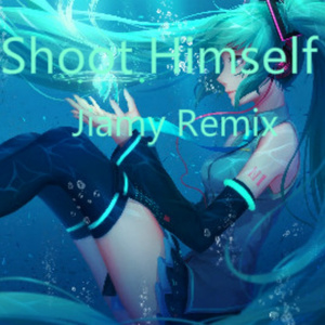Shoot Himself (jiamy Remix)