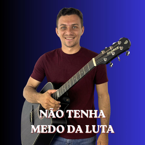 NÃO TENHA MEDO DA LUTA