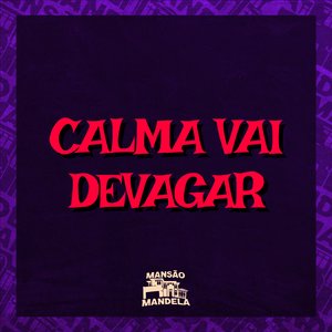 Calma Vai Devagar