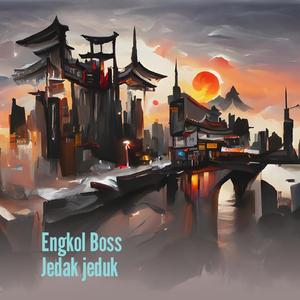 Engkol Boss Jedak Jeduk