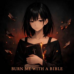 BURN ME WITH A BIBLE