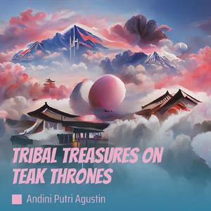 Tribal Treasures on Teak Thrones