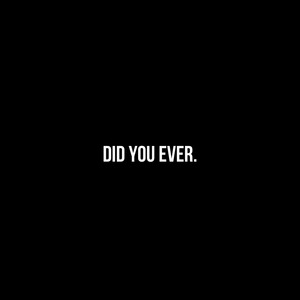 DID YOU EVER