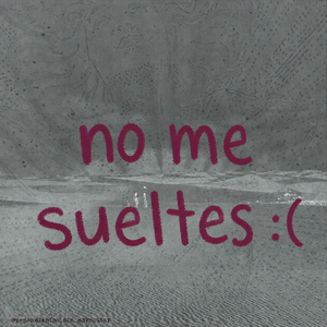 No me sueltes :(