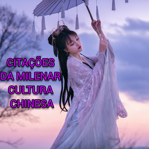 Citações da Milenar Cultura Chinesa