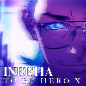 INERTIA （TO BE HERO X）凸变英雄X Opening Theme KEY+1 (Instrumental)