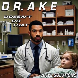DR.AKE Doesn't Do That That