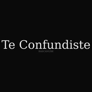 Te Confundiste
