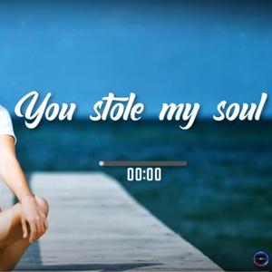 You stole my soul