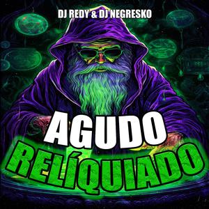 AGUDO RELÍQUIADO (feat. DJ NEGRESKO)