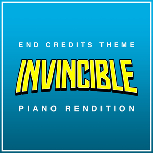 Invincible End Credits Theme (Piano Rendition)