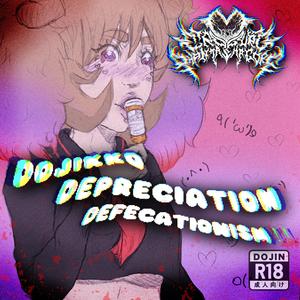 Dojikko Depreciation Defecationism!!