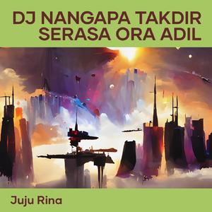 Dj Nangapa Takdir Serasa Ora Adil
