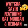 Gat Murdah - WAT'CHA SAYIN (feat. Redman)
