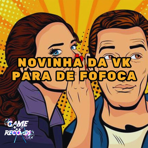 Novinha da VK para de Fofoca
