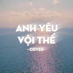 Anh Yêu Vội Thế (Cover)