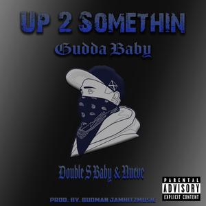 Up 2 Something (feat. Double S Baby & Nueve)