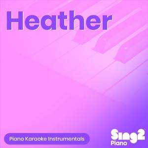 Heather (Higher Key) [Originally Performed by Conan Gray] (Piano Karaoke Version)
