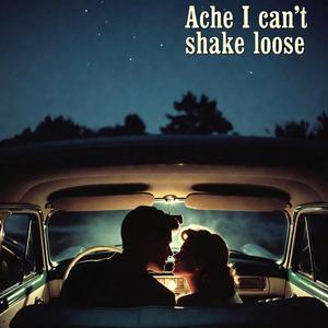 Ache I can't shake loose