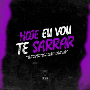 Hoje Eu Vou Te Sarrar