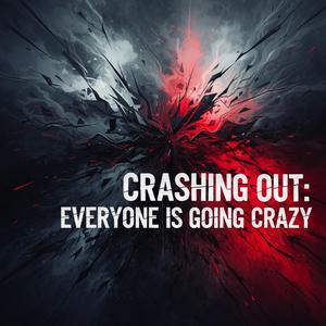 Crashing Out: Everyone Is Going Crazy (R&B/Pop/Soul)