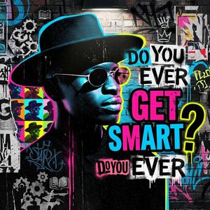 Do You Ever Get Smart?