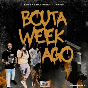 Bouta Week Ago (feat. Ray Wreck & J-$atch)