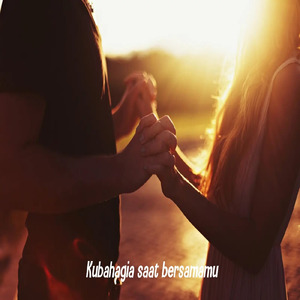 Kubahagia saat bersamamu