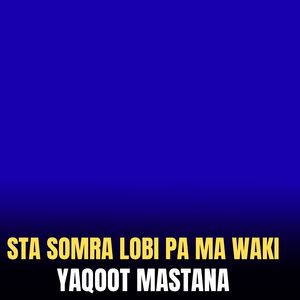 Sta Somra Lobi Pa Ma Waki