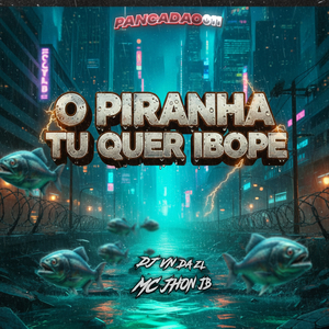 O PIRANHA TU QUER IBOPE