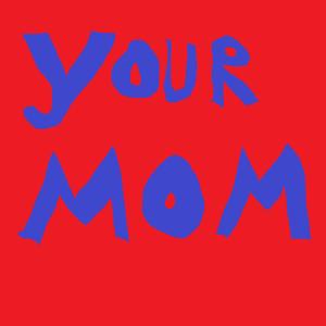 Your Mom Song
