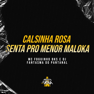 Calsinha Rosa - Senta pro Menor Maloka