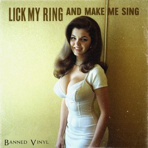 Lick My Ring and Make Me Sing