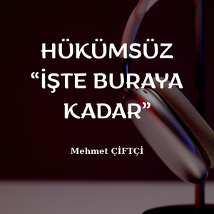 HÜKÜMSÜZ (İŞTE BURAYA KADAR)