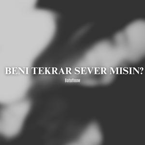 beni tekrar sever misin?