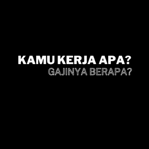Kamu Kerja Apa? Gajinya Berapa?
