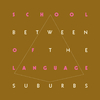 School of Language - Between The Suburbs