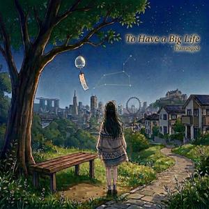 To Have A Big Life