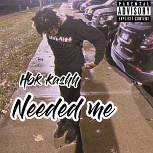 needed me