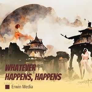 Whatever Happens, Happens
