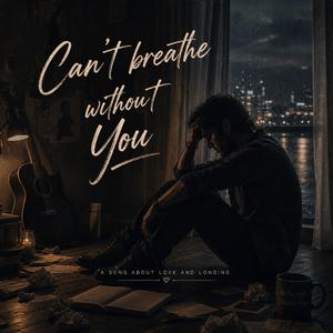 Can`t breathe without You