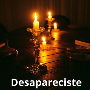 Desapareciste